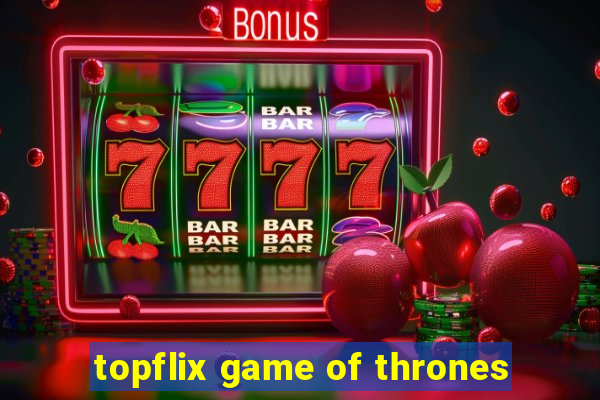 topflix game of thrones